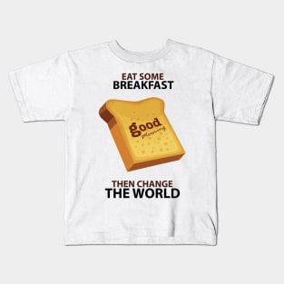 Eat some breakfast then change the World Kids T-Shirt